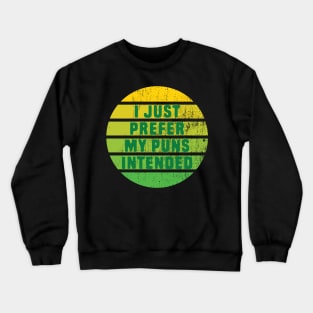 Funny I Prefer My Pun Intended Crewneck Sweatshirt